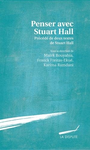 Penser avec Stuart Hall : Précédé de deux textes inédits traduits par Séverine Sofio