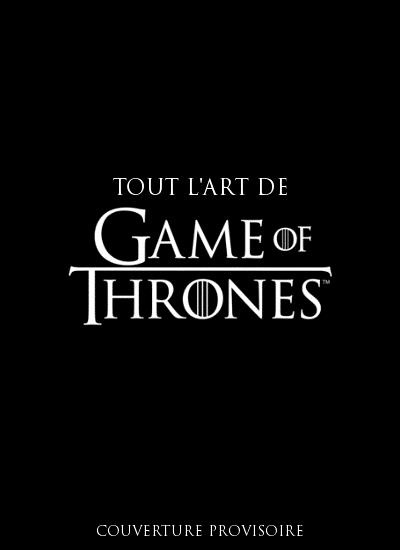 Tout l'art de Game of Thrones