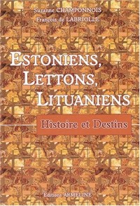 Estoniens, Lettons, Lituaniens : Histoire et destins