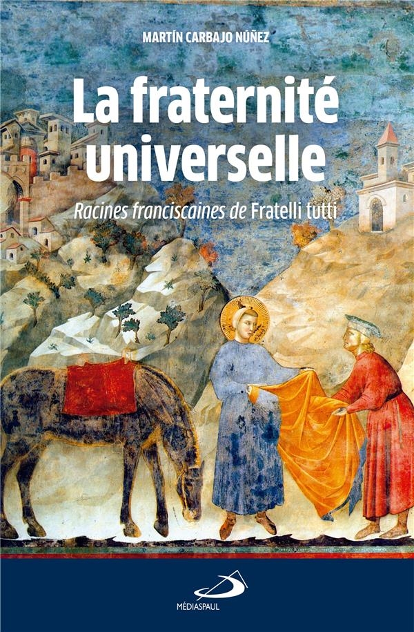 Fraternite universelle (la): RACINES FRANCISCAINES DE FRATELLI TUTTI (0)