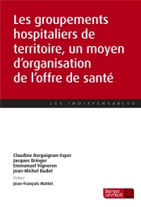 Les groupements hospitaliers de territoire : Un moyen d'organisation de l'offre de santé