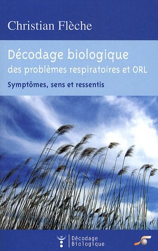 Décodage biologique du système respiratoire et ORL : Symptômes, sens et ressentis
