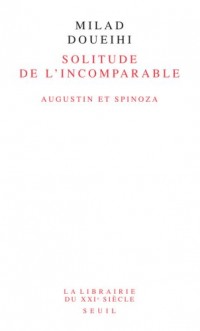 Solitude de l'Incomparable. Augustin et Spinoza