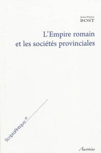 L'Empire romain et les sociétés provinciales : Recueil d'articles de Jean-Pierre Bost