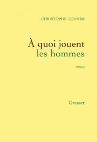 A quoi jouent les hommes : roman (Littérature Française)
