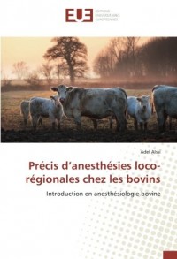 Précis d’anesthésies loco-régionales chez les bovins: Introduction en anesthésiologie bovine