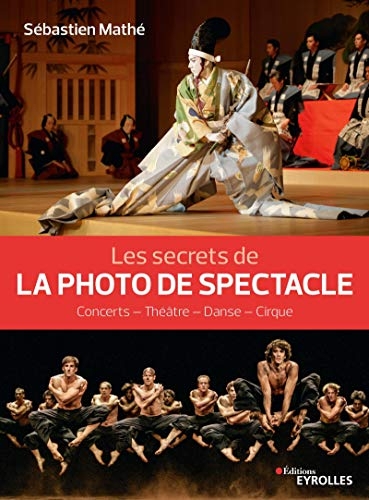 Les secrets de la photo de spectacle: Concerts - Théâtre - Danse - Cirque