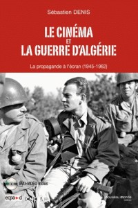 Le cinéma et la guerre d'Algérie : La propagande à l'écran (1945-1962) (1DVD)