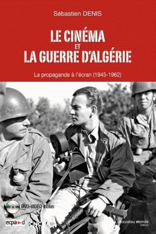 Le cinéma et la guerre d'Algérie : La propagande à l'écran (1945-1962) (1DVD)