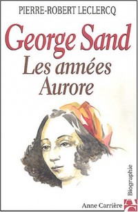 George Sand : Les Années aurore