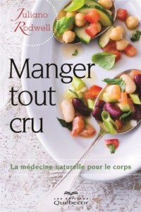 Manger Tout Cru! : la Medecine Naturelle pour le Corps Deuxième ed.