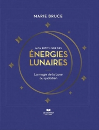 Mon petit livre des énergies lunaires - La magie de la Lune au quotidien