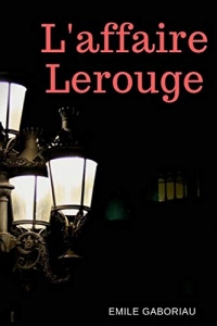 L'Affaire Lerouge: le premier roman judiciaire français