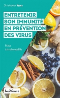 Entretenir son immunité en prévention des virus: Grâce à la naturopathie