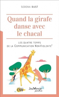 Quand la girafe danse avec le chacal: Les quatre temps de la Communication NonViolente®