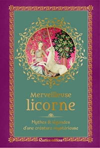 Merveilleuse licorne: Mythes& légendes d'une créature mystérieuse