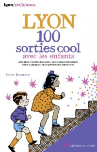 Lyon 100 sorties cool avec les enfants 2014