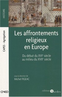 Les affrontements religieux en Europe - Du début du XVIe siècle au milieu du XVIIe siècle