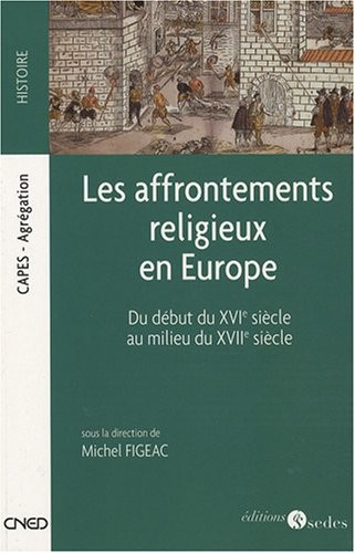 Les affrontements religieux en Europe - Du début du XVIe siècle au milieu du XVIIe siècle