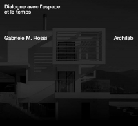 ARCHILAB. Dialogue entre l'espace et le temps - Gabriele M. Rossi Architecte