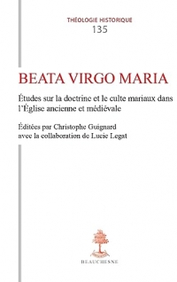 TH n°135 - Beata Virgo Maria - Etudes sur la doctrine et le culte mariaux dans l'Eglise ancienne e