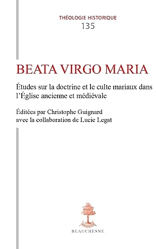 TH n°135 - Beata Virgo Maria - Etudes sur la doctrine et le culte mariaux dans l'Eglise ancienne e