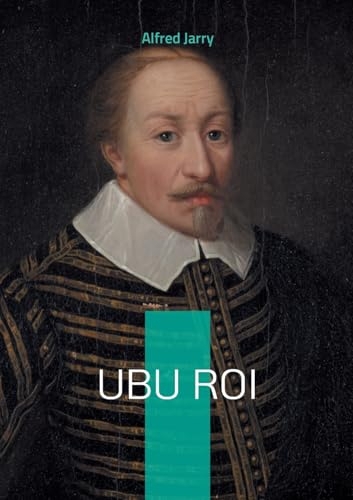 Ubu Roi: Une farce absurde dévoilant les travers du pouvoir