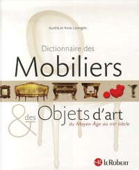 Dictionnaire des Mobiliers et des Objets d'art : Du Moyen Age au XXIe siècle