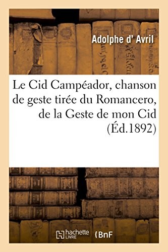 Le Cid Campéador, chanson de geste tirée du Romancero, de la Geste de mon Cid: et d'une tragédie de Corneille