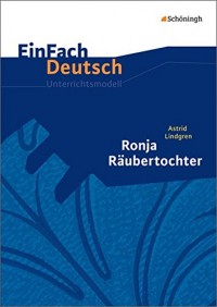 EinFach Deutsch Unterrichtsmodelle: Astrid Lindgren: Ronja Räubertochter - Neubearbeitung: Klassen 5 - 7