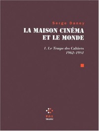 La Maison cinéma et le monde (Tome 1-Le temps des «Cahiers» (1962-1981))