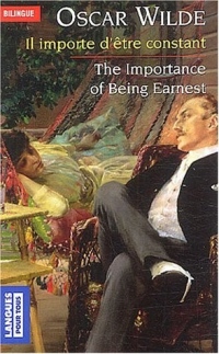 Il importe d'être constant - The Importance of Being Earnest (édition bilingue)