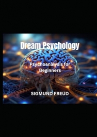 Dream Psychology: Psychoanalysis for Beginners