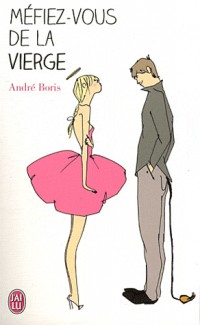 Méfiez-vous de la Vierge : Vous ne croyez tout de même pas à ces bêtises ?