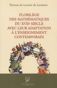 Florilège des mathématiques du XVIIe siècle avec leur adaptation à l'enseignement contemporain