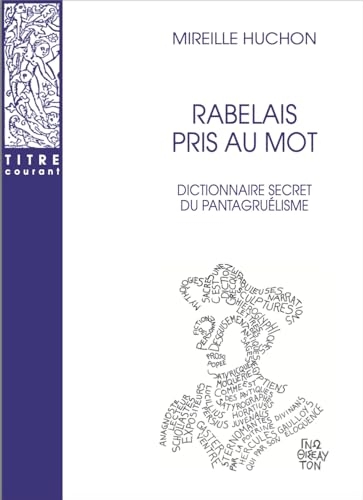 Rabelais pris au mot: Dictionnaire secret du pantagruélisme