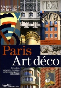 Paris art déco - Immeubles, monuments et maisons de l'entre deux guerres 1918-1940