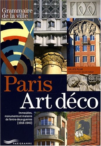 Paris art déco - Immeubles, monuments et maisons de l'entre deux guerres 1918-1940