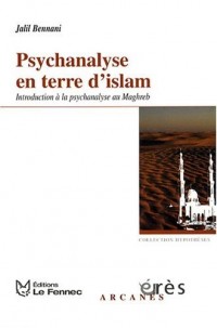 Psychanalyse en terre d'islam : Introduction à la psychanalyse au Maghreb
