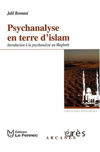 Psychanalyse en terre d'islam : Introduction à la psychanalyse au Maghreb