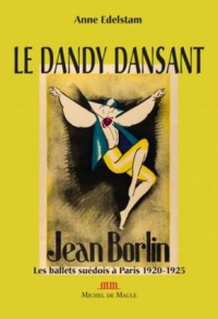 Les ballets suédois à Paris  (1920-1925) : Jean Börlin, le dandy danseur