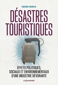 Désastres touristiques: Effets politiques, sociaux et environnementaux d’une industrie dévorante