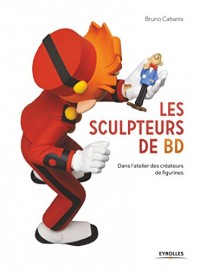 Les sculpteurs de BD : Dans l'atelier des créateurs de figurines