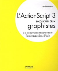 L'ActionScript 3 expliqué aux graphistes: Comment programmer facilement dans Flash