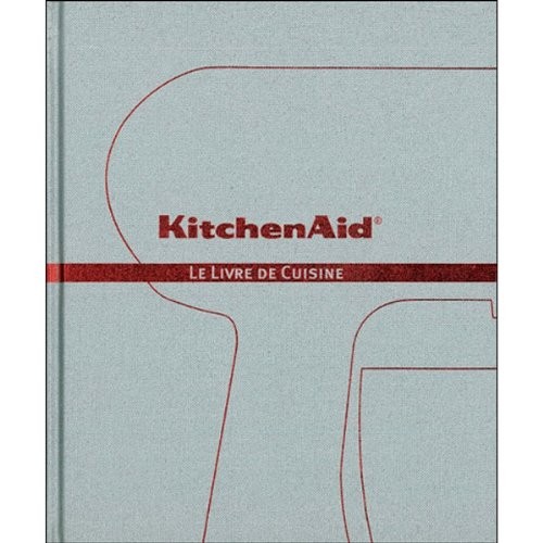 Kitchen Aid: Le Livre de Cuisine