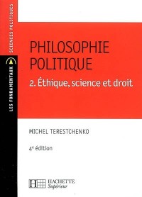 Philosophie politique : Tome 2, Ethique, science et droit