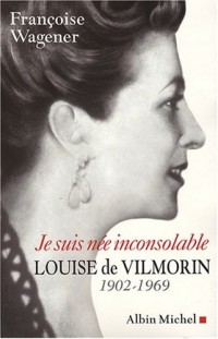 Je suis née inconsolable : Louise de Vilmorin (1902-1969)
