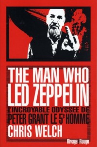 The man who Led Zeppelin : L'incroyable odyssée de Peter Grant, le cinquième homme