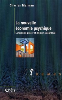 La nouvelle économie psychique : La façon de penser et de jouir aujourd'hui