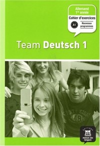 Allemand 1re année Team Deutsch 1 : Cahier d'exercices